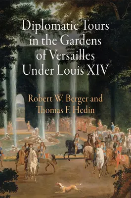 Dyplomatyczne wycieczki po ogrodach Wersalu za czasów Ludwika XIV - Diplomatic Tours in the Gardens of Versailles Under Louis XIV