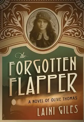 The Forgotten Flapper: Powieść Olive Thomas - The Forgotten Flapper: A Novel of Olive Thomas