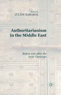 Autorytaryzm na Bliskim Wschodzie: Przed i po powstaniach arabskich - Authoritarianism in the Middle East: Before and After the Arab Uprisings