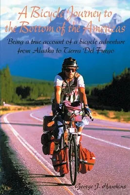 Podróż rowerem na dno obu Ameryk: Będąc prawdziwym opisem przygody rowerowej z Alaski do Tierra del Fuego - A Bicycle Journey to the Bottom of the Americas: Being a True Account of a Bicycle Adventure from Alaska to Tierra del Fuego