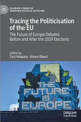 Śladami upolitycznienia Unii Europejskiej: Przyszłość europejskich debat przed i po wyborach w 2019 r. - Tracing the Politicisation of the Eu: The Future of Europe Debates Before and After the 2019 Elections