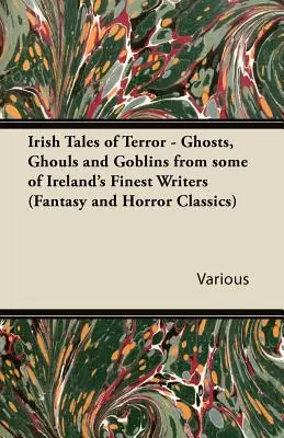 Irish Tales of Terror - Ghosts, Ghouls and Goblins from Some of Ireland's Finest Writers (Klasyka fantastyki i horroru) - Irish Tales of Terror - Ghosts, Ghouls and Goblins from Some of Ireland's Finest Writers (Fantasy and Horror Classics)