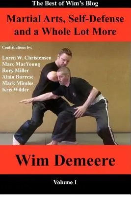 Sztuki walki, samoobrona i wiele więcej: Najlepsze z bloga Wima, tom 1 - Martial Arts, Self-Defense and a Whole Lot More: The Best of Wim's Blog, Volume 1