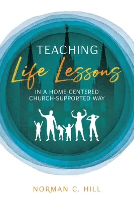Nauczanie lekcji życia w sposób wspierany przez Kościół domowy - Teaching Life Lessons in a Home-Centered Church-Supported Way