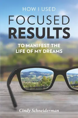 Jak wykorzystałem skoncentrowane wyniki, aby zamanifestować życie moich marzeń - How I Used Focused Results to Manifest the Life of My Dreams