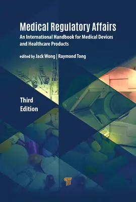 Medyczne sprawy regulacyjne: Międzynarodowy podręcznik dotyczący wyrobów medycznych i produktów opieki zdrowotnej - Medical Regulatory Affairs: An International Handbook for Medical Devices and Healthcare Products