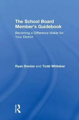 Poradnik członka rady szkoły: Stawanie się twórcą różnic dla swojego okręgu - The School Board Member's Guidebook: Becoming a Difference Maker for Your District