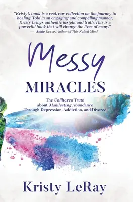 Messy Miracles: Niefiltrowana prawda o manifestowaniu obfitości poprzez depresję, uzależnienie i rozwód - Messy Miracles: The Unfiltered Truth about Manifesting Abundance Through Depression, Addiction, and Divorce