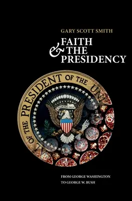 Wiara i prezydentura od Jerzego Waszyngtona do George'a W. Busha - Faith and the Presidency from George Washington to George W. Bush