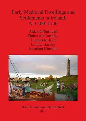 Wczesnośredniowieczne domy i osady w Irlandii, AD 400-1100 - Early Medieval Dwellings and Settlements in Ireland, AD 400-1100