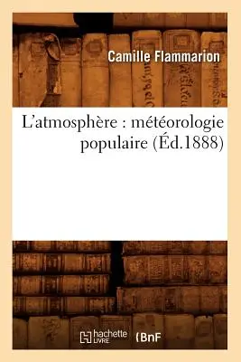L'Atmosphre: Mtorologie Populaire (zm. 1888) - L'Atmosphre: Mtorologie Populaire (d.1888)
