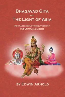 Bhagawad Gita i Światło Azji: Najbardziej przystępne tłumaczenia dwóch duchowych klasyków - Bhagavad Gita And The Light Of Asia: Most Accessible Translations Of Two Spiritual Classics