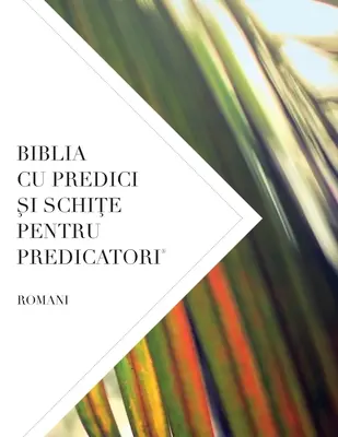 Bible Cu Predici Şi SchiŢe Pentru Predicatori: Romani - Biblia Cu Predici Şi SchiŢe Pentru Predicatori: Romani