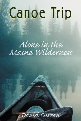 Podróż kajakiem: Samotnie w dziczy Maine - Canoe Trip: Alone in the Maine Wilderness