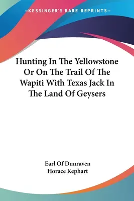 Polowanie w Yellowstone, czyli na tropie wapiti z teksańskim Jackiem w krainie gejzerów - Hunting In The Yellowstone Or On The Trail Of The Wapiti With Texas Jack In The Land Of Geysers