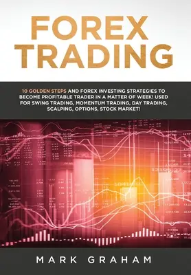 Forex Trading: 10 złotych kroków i strategie inwestowania na rynku Forex, aby stać się zyskownym traderem w ciągu tygodnia! Używany do Swing Trading - Forex Trading: 10 Golden Steps and Forex Investing Strategies to Become Profitable Trader in a Matter of Week! Used for Swing Trading