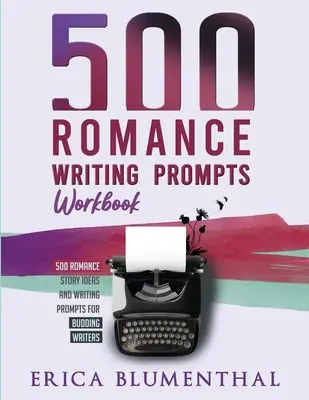 500 podpowiedzi do pisania romansów: Zeszyt ćwiczeń - 500 Romance Writing Prompts: Workbook