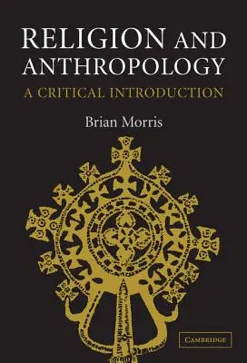 Religia i antropologia: Krytyczne wprowadzenie - Religion and Anthropology: A Critical Introduction