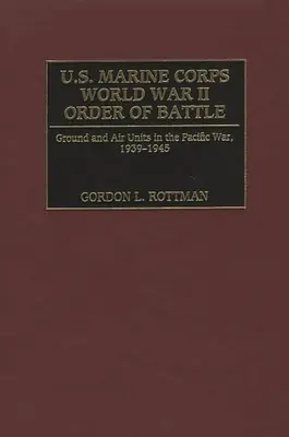 Porządek bitewny Korpusu Piechoty Morskiej Stanów Zjednoczonych podczas II wojny światowej: Jednostki naziemne i powietrzne w wojnie na Pacyfiku, 1939-1945 - U.S. Marine Corps World War II Order of Battle: Ground and Air Units in the Pacific War, 1939-1945