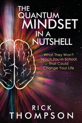 Kwantowy sposób myślenia w pigułce: Czego nie nauczą cię w szkole, a co może zmienić twoje życie - The Quantum Mindset in a Nutshell: What They Won't Teach You in School That Could Change Your Life