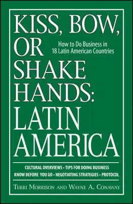 Pocałunek, ukłon lub uścisk dłoni: Ameryka Łacińska: Jak prowadzić interesy w 18 krajach Ameryki Łacińskiej - Kiss, Bow, or Shake Hands: Latin America: How to Do Business in 18 Latin American Countries