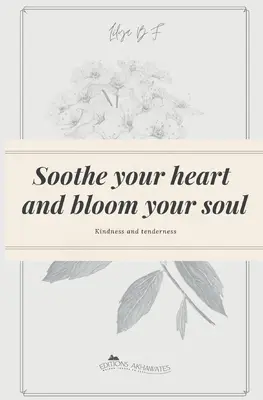 Ukoj swoje serce i rozkwitnij swoją duszę: Dobroć i czułość - Soothe your heart and bloom your soul: Kindness and tenderness