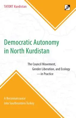 Demokratyczna autonomia w północnym Kurdystanie: Ruch Rady, wyzwolenie płci i ekologia - w praktyce: Rekonesans w południowo-wschodniej Turcji - Democratic Autonomy in North Kurdistan: The Council Movement, Gender Liberation, and Ecology - In Practice: A Reconnaissance Into Southeastern Turkey