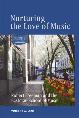 Pielęgnowanie miłości do muzyki: Robert Freeman i Eastman School of Music - Nurturing the Love of Music: Robert Freeman and the Eastman School of Music