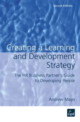 Tworzenie strategii uczenia się i rozwoju: Przewodnik HR Business Partnera po rozwijaniu ludzi - Creating a Learning and Development Strategy: The HR Business Partner's Guide to Developing People