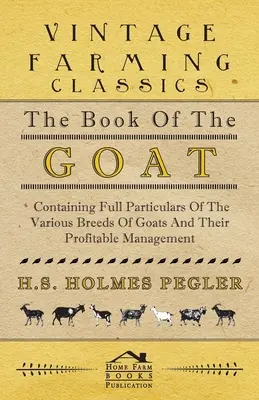 Księga kóz - zawierająca szczegółowe informacje o różnych rasach kóz i ich opłacalnym zarządzaniu - The Book of the Goat - Containing Full Particulars of the Various Breeds of Goats and Their Profitable Management