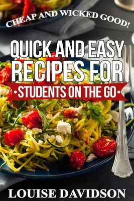 Cheap and Wicked Good!: Szybkie i łatwe przepisy dla studentów w podróży - Cheap and Wicked Good!: Quick and Easy Recipes for Students on the Go