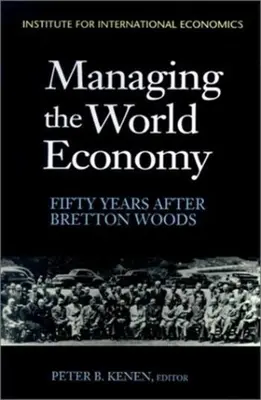 Zarządzanie gospodarką światową: Pięćdziesiąt lat po Bretton Woods - Managing the World Economy: Fifty Years After Bretton Woods