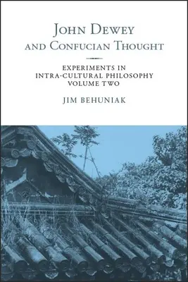 John Dewey i myśl konfucjańska: Eksperymenty w filozofii wewnątrzkulturowej, tom drugi - John Dewey and Confucian Thought: Experiments in Intra-cultural Philosophy, Volume Two
