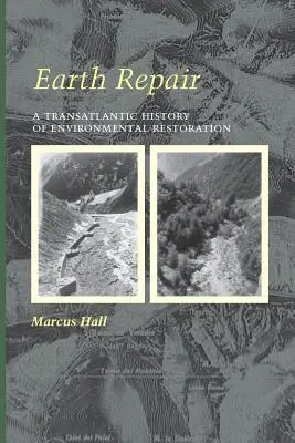 Earth Repair: Transatlantycka historia przywracania środowiska naturalnego - Earth Repair: A Transatlantic History of Environmental Restoration