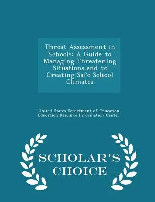 Ocena zagrożenia w szkołach: A Guide to Managing Threatening Situations and to Creating Safe School Climates - Scholar's Choice Edition - Threat Assessment in Schools: A Guide to Managing Threatening Situations and to Creating Safe School Climates - Scholar's Choice Edition