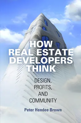 Jak myślą deweloperzy nieruchomości: Projektowanie, zyski i społeczność - How Real Estate Developers Think: Design, Profits, and Community