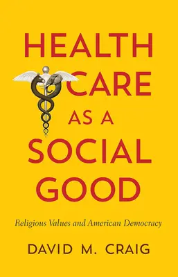 Opieka zdrowotna jako dobro społeczne: Wartości religijne i amerykańska demokracja - Health Care as a Social Good: Religious Values and American Democracy