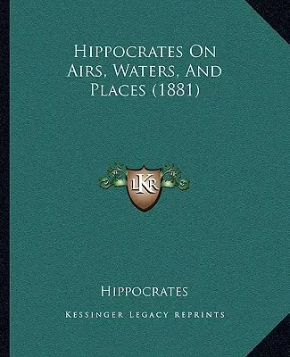 Hipokrates o powietrzu, wodach i miejscach (1881) - Hippocrates On Airs, Waters, And Places (1881)