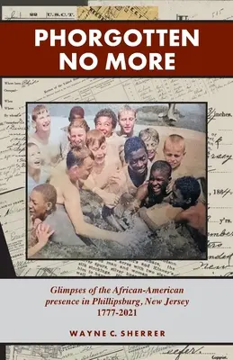 Phorgotten No More: Przebłyski afroamerykańskiej obecności w Phillipsburgu, NJ 1777-2021 - Phorgotten No More: Glimpses of the African-American Presence in Phillipsburg, NJ 1777-2021