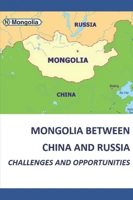 Mongolia między Chinami a Rosją - wyzwania i możliwości