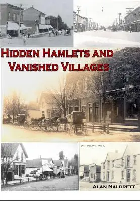 Ukryte osady i zniknięte wioski Michigan - Michigan's Hidden Hamlets and Vanished Villages