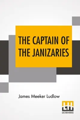 The Captain of the Janizaries: Opowieść o czasach Skanderbega i upadku Konstantynopola - The Captain Of The Janizaries: A Story Of The Times Of Scanderbeg And The Fall Of Constantinople