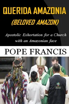 Querida Amazonia (Umiłowana Amazonia): Posynodalna adhortacja apostolska dla Kościoła o amazońskim obliczu - Querida Amazonia (Beloved Amazon): Post-Synodal Apostolic Exhortation for a church with an Amazonian face