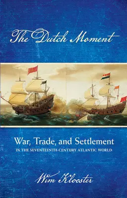 Holenderski moment: Wojna, handel i osadnictwo w siedemnastowiecznym świecie atlantyckim - Dutch Moment: War, Trade, and Settlement in the Seventeenth-Century Atlantic World