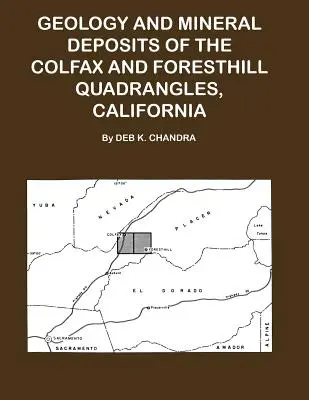 Geologia i złoża minerałów w kwadrancie Colfax i Forsthill w Kalifornii - Geology and Mineral Deposits of the Colfax and Forsthill Quadrangles, California