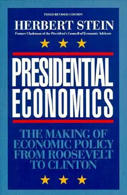 Prezydencka ekonomia: Kształtowanie polityki gospodarczej od Roosevelta do Clintona, wyd. 3 - Presidential Economics: The Making of Economic Policy From Roosevelt to Clinton, 3rd Edition