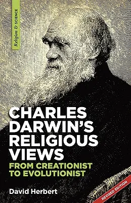 Poglądy religijne Karola Darwina: od kreacjonisty do ewolucjonisty - Charles Darwin's religious views: from creationist to evolutionist