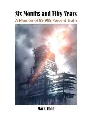 Sześć miesięcy i pięćdziesiąt lat: Pamiętnik 99,999 procent prawdy - Six Months and Fifty Years: A Memoir of 99.999 Percent Truth