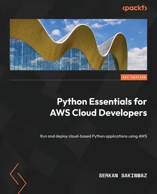 Podstawy języka Python dla programistów AWS Cloud: Uruchamianie i wdrażanie opartych na chmurze aplikacji Python przy użyciu AWS - Python Essentials for AWS Cloud Developers: Run and deploy cloud-based Python applications using AWS