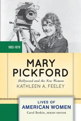 Mary Pickford: Hollywood i nowa kobieta - Mary Pickford: Hollywood and the New Woman